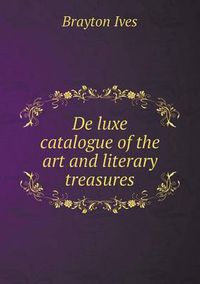 Cover image for de Luxe Catalogue of the Art and Literary Treasures