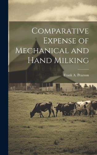 Cover image for Comparative Expense of Mechanical and Hand Milking