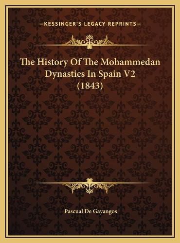 The History of the Mohammedan Dynasties in Spain V2 (1843)