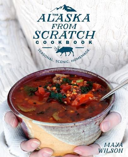 Cover image for The Alaska from Scratch Cookbook: Seasonal, Scenic, Homemade