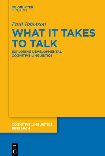 Cover image for What it Takes to Talk: Exploring Developmental Cognitive Linguistics