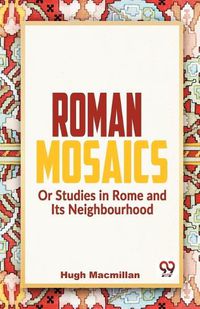 Cover image for Roman Mosaics or Studies in Rome and its Neighbourhood