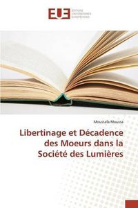 Cover image for Libertinage Et Decadence Des Moeurs Dans La Societe Des Lumieres