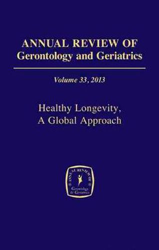Annual Review of Gerontology and Geriatrics, Volume 33, 2013: Healthy Longevity, A Global Approach