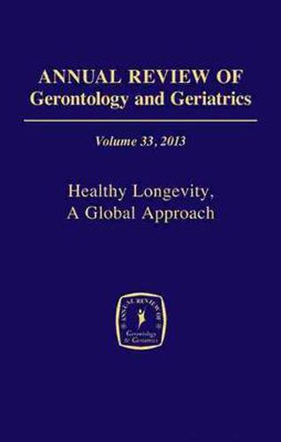 Cover image for Annual Review of Gerontology and Geriatrics, Volume 33, 2013: Healthy Longevity, A Global Approach