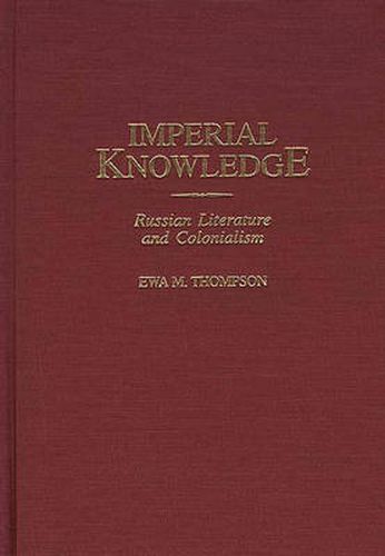 Cover image for Imperial Knowledge: Russian Literature and Colonialism