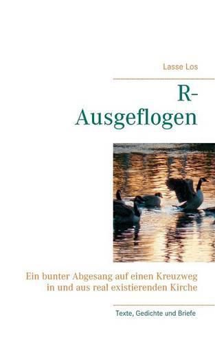 Cover image for R-Ausgeflogen: Ein bunter Abgesang auf einen Kreuzweg in und aus der real existierenden Kirche