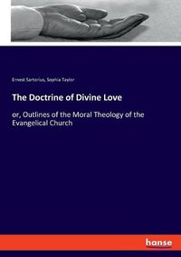 Cover image for The Doctrine of Divine Love: or, Outlines of the Moral Theology of the Evangelical Church