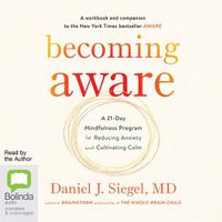 Cover image for Becoming Aware: a 21-Day Mindfulness Program for Reducing Anxiety and Cultivating Calm