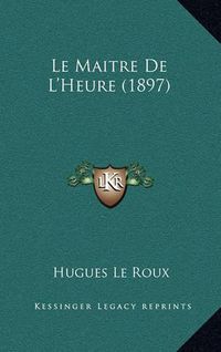 Cover image for Le Maitre de L'Heure (1897)