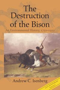 Cover image for The Destruction of the Bison: An Environmental History, 1750-1920