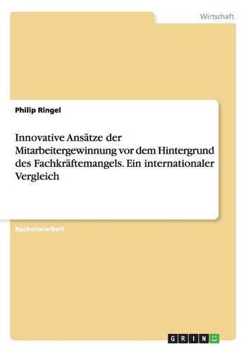 Cover image for Innovative Ansatze der Mitarbeitergewinnung vor dem Hintergrund des Fachkraftemangels. Ein internationaler Vergleich