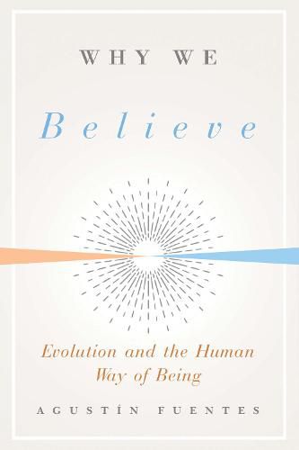 Why We Believe: Evolution and the Human Way of Being