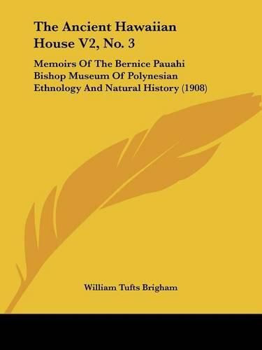 The Ancient Hawaiian House V2, No. 3: Memoirs of the Bernice Pauahi Bishop Museum of Polynesian Ethnology and Natural History (1908)