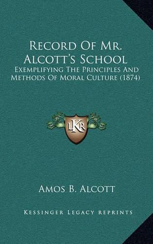 Cover image for Record of Mr. Alcott's School: Exemplifying the Principles and Methods of Moral Culture (1874)