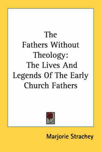 Cover image for The Fathers Without Theology: The Lives and Legends of the Early Church Fathers