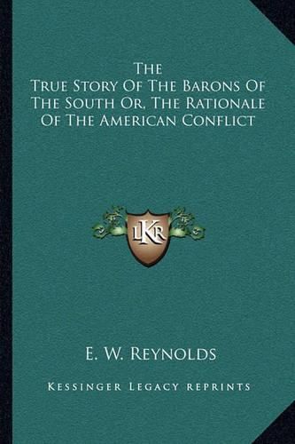 Cover image for The True Story of the Barons of the South Or, the Rationale of the American Conflict