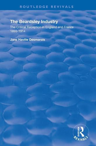 The Beardsley Industry: The Critical Reception in England and France 1893-1914