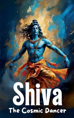 Cover image for Shiva - The Cosmic Dancer