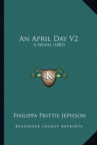 Cover image for An April Day V2: A Novel (1883)