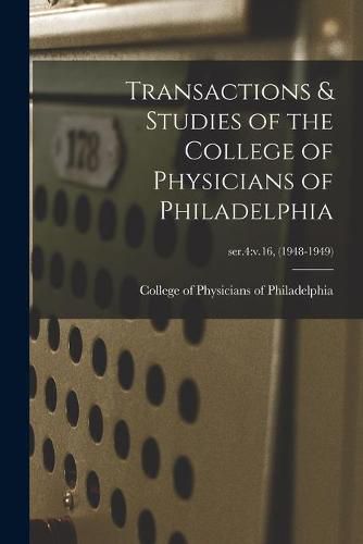 Cover image for Transactions & Studies of the College of Physicians of Philadelphia; ser.4: v.16, (1948-1949)