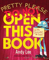 Cover image for Do Not Open This Book (Pretty Please)