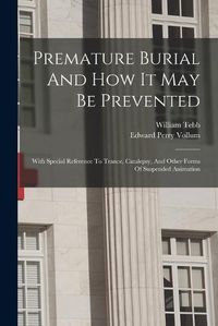 Cover image for Premature Burial And How It May Be Prevented