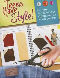 Cover image for Teens Have Style!: Fashion Programs for Young Adults at the Library