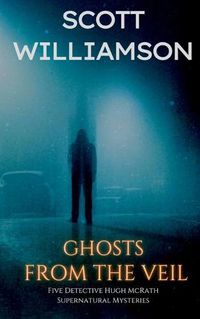 Cover image for Ghosts from the Veil: Five Detective Hugh McRath Supernatural Mysteries