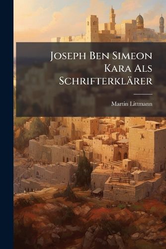 Cover image for Joseph Ben Simeon Kara Als Schrifterklaerer