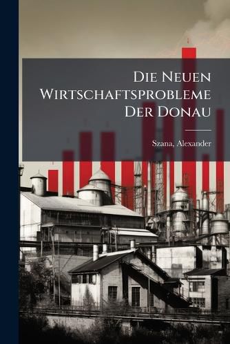 Cover image for Die Neuen Wirtschaftsprobleme Der Donau