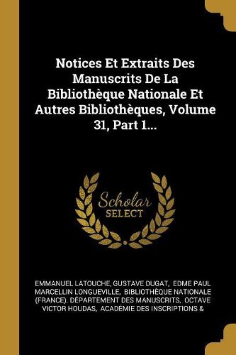 Cover image for Notices Et Extraits Des Manuscrits De La Bibliotheque Nationale Et Autres Bibliotheques, Volume 31, Part 1...