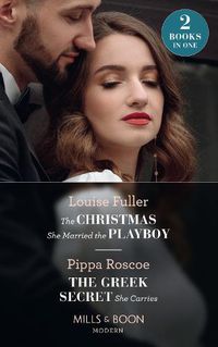 Cover image for The Christmas She Married The Playboy / The Greek Secret She Carries: The Christmas She Married the Playboy (Christmas with a Billionaire) / the Greek Secret She Carries (the Diamond Inheritance)