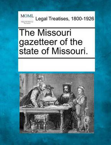 Cover image for The Missouri Gazetteer of the State of Missouri.