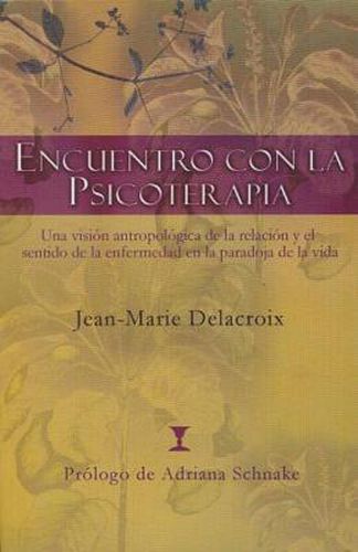 Cover image for Encuentro con la psicoterapia: Una vision antropologica de la relacion y el sentido de la enfermedad en la paradoja de la vida