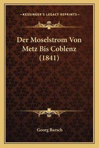 Cover image for Der Moselstrom Von Metz Bis Coblenz (1841)