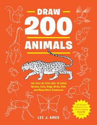 Cover image for Draw 200 Animals: The Step-by-Step Way to Draw Horses, Cats, Dogs, Birds, Fish, and Many More Creatures