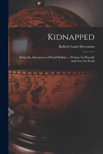 Cover image for Kidnapped [microform]: Being the Adventures of David Balfour ... Written by Himself, and Now Set Forth