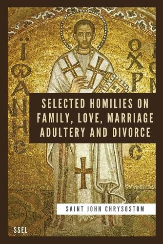 Selected Homilies on Family, Love, Marriage, Adultery and Divorce: Easy to Read Layout