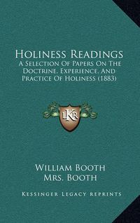 Cover image for Holiness Readings: A Selection of Papers on the Doctrine, Experience, and Practice of Holiness (1883)