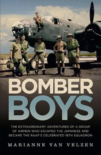 Bomber Boys: The extraordinary adventures of a group of airmen who escaped the Japanese and became the RAAF's celebrated 18th Squadron