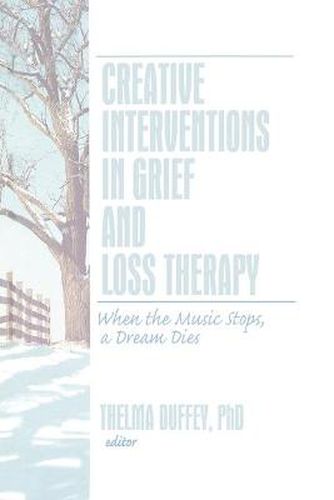 Cover image for Creative Interventions in Grief and Loss Therapy: When the Music Stops, a Dream Dies