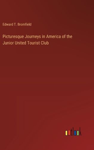 Cover image for Picturesque Journeys in America of the Junior United Tourist Club