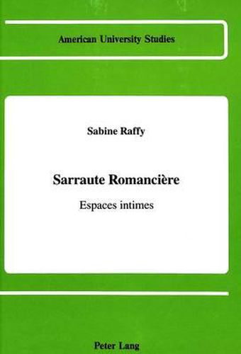 Sarraute Romanciere: Espaces Intimes