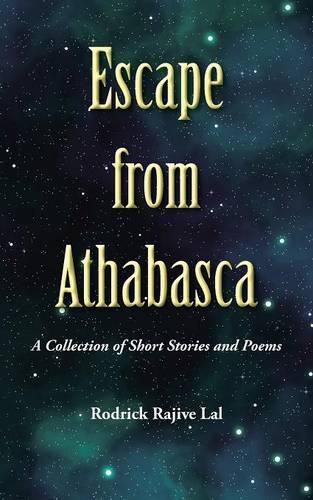 Cover image for Escape from Athabasca: A Collection of Short Stories and Poems