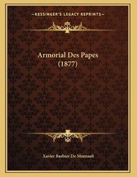 Cover image for Armorial Des Papes (1877)