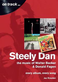 Cover image for Steely Dan: The Music of Walter Becker & Donald Fagen: Every Album, Every Song