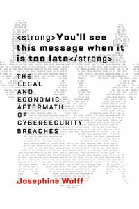 Cover image for You'll see this message when it is too late: The Legal and Economic Aftermath of Cybersecurity Breaches