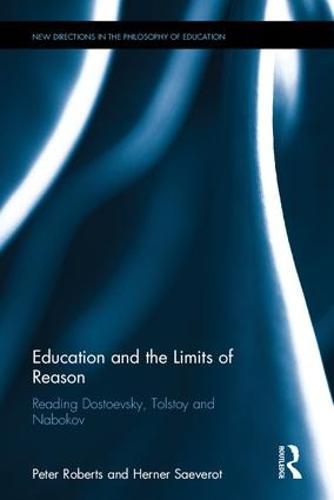 Cover image for Education and the Limits of Reason: Reading Dostoevsky, Tolstoy and Nabokov