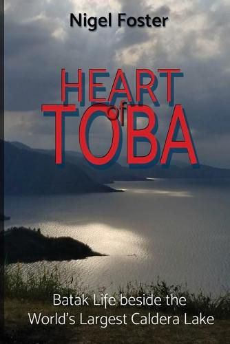 Cover image for Heart of Toba: Batak Life beside the World's Largest Caldera Lake